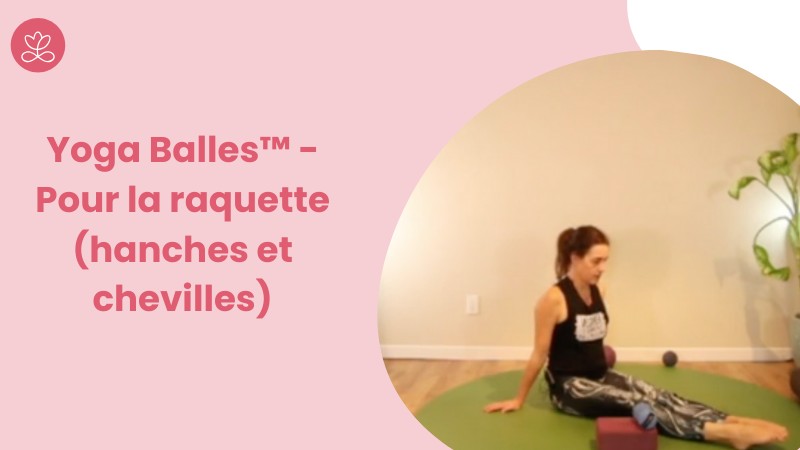 Jour 6. Yoga Balles™️ - Pour la raquette (hanches et chevilles) avec Mireille Martel